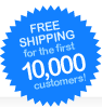 Free Shipping for the first 10,000 customers!